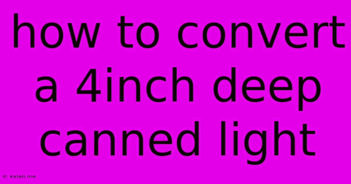 How To Convert A 4inch Deep Canned Light