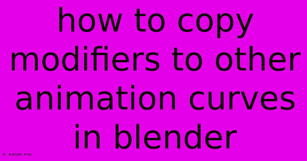 How To Copy Modifiers To Other Animation Curves In Blender