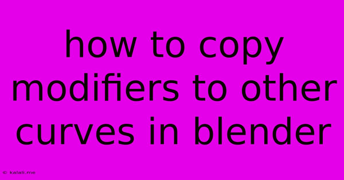 How To Copy Modifiers To Other Curves In Blender