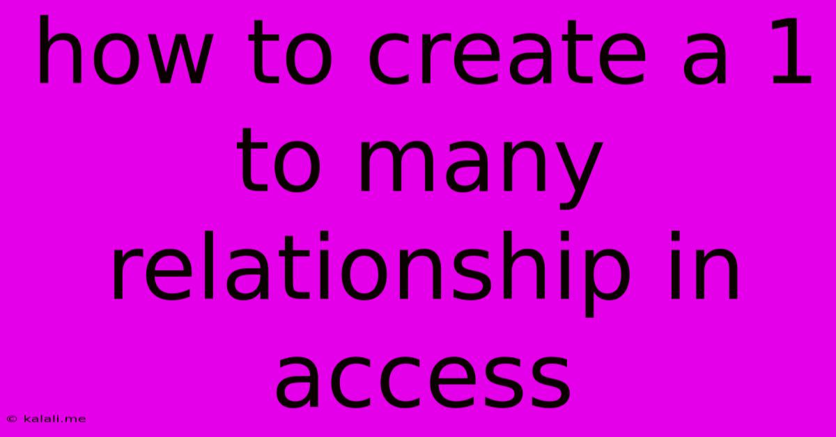 How To Create A 1 To Many Relationship In Access