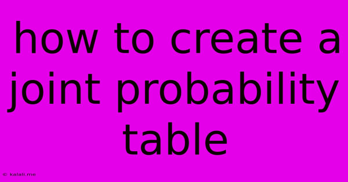 How To Create A Joint Probability Table