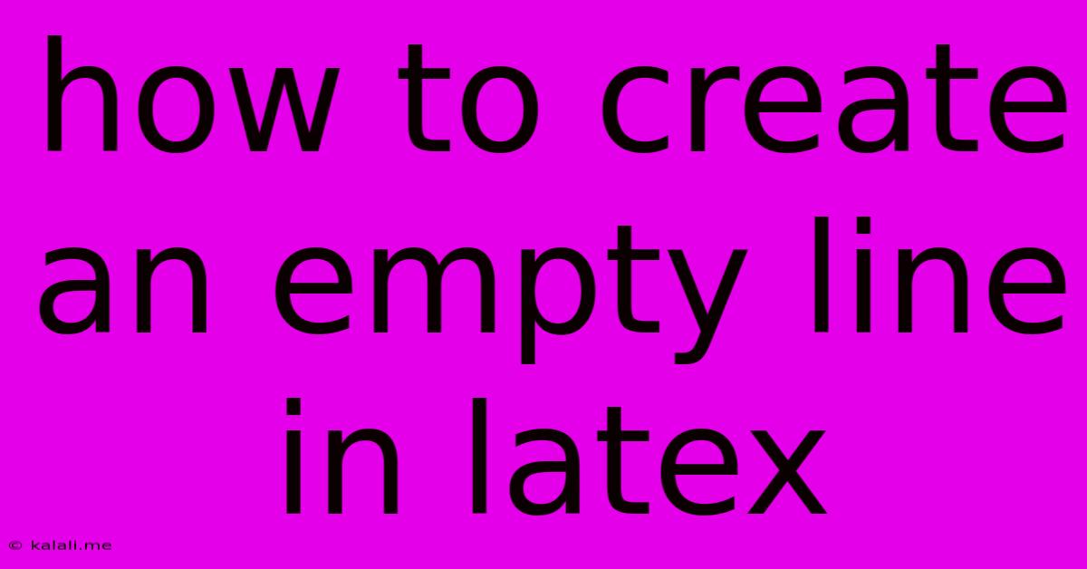 How To Create An Empty Line In Latex