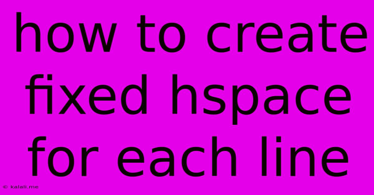 How To Create Fixed Hspace For Each Line