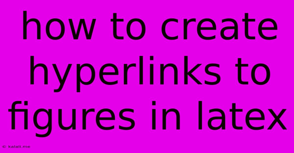 How To Create Hyperlinks To Figures In Latex
