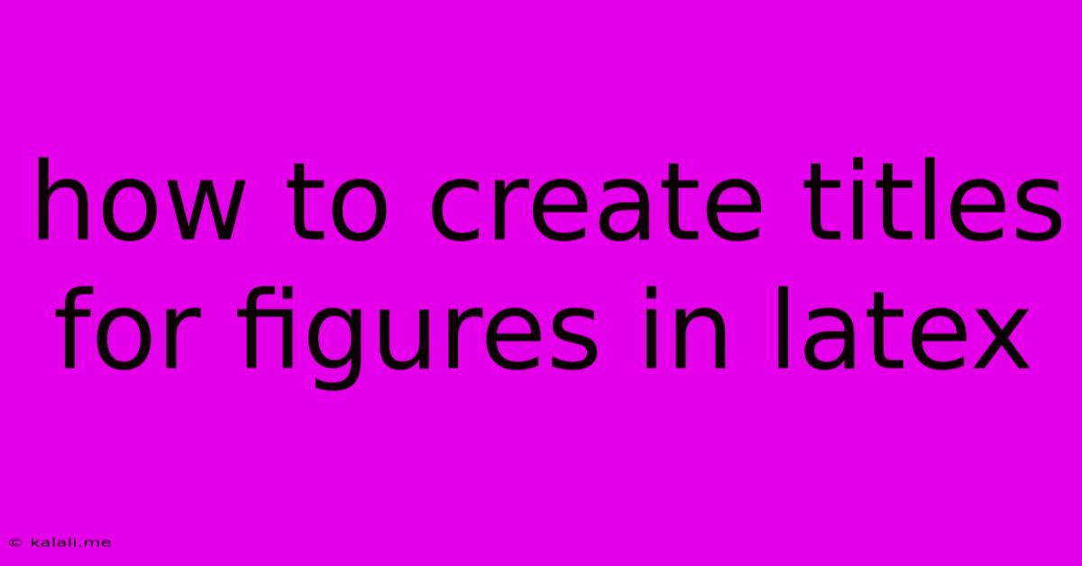 How To Create Titles For Figures In Latex