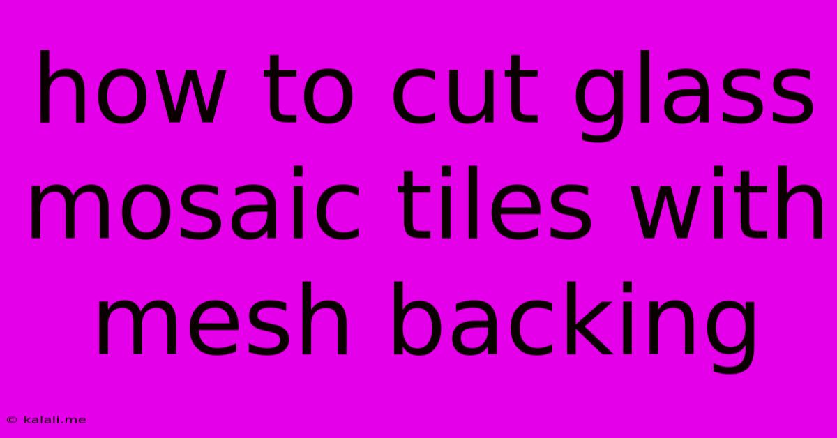How To Cut Glass Mosaic Tiles With Mesh Backing
