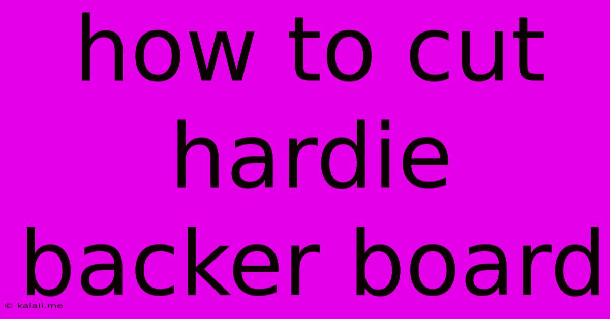 How To Cut Hardie Backer Board