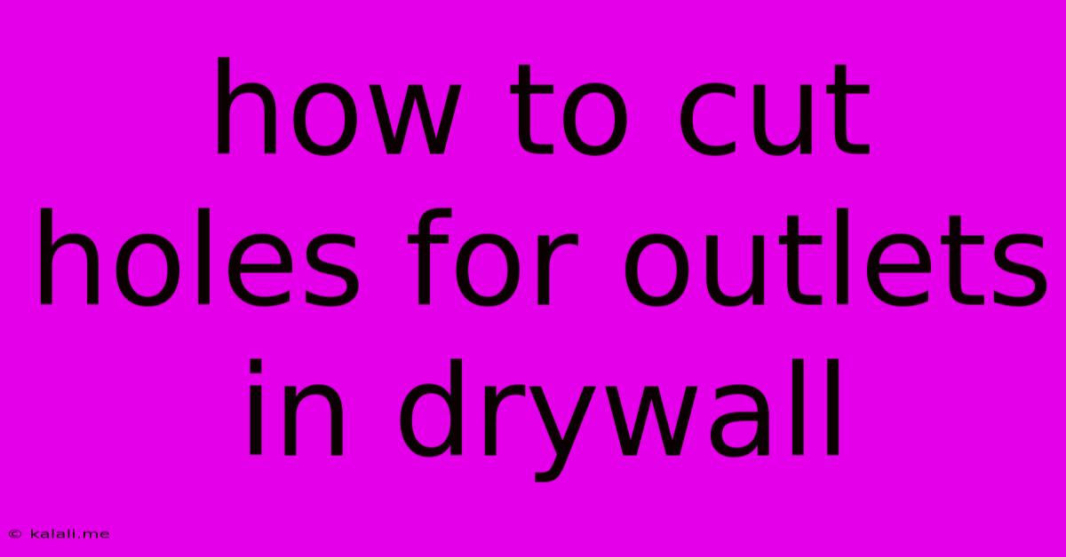 How To Cut Holes For Outlets In Drywall