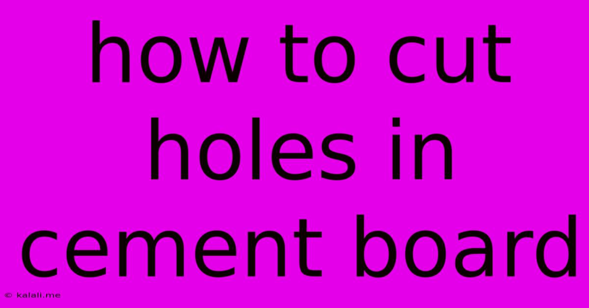 How To Cut Holes In Cement Board