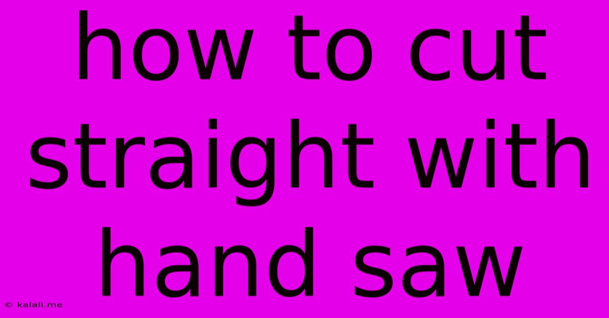 How To Cut Straight With Hand Saw