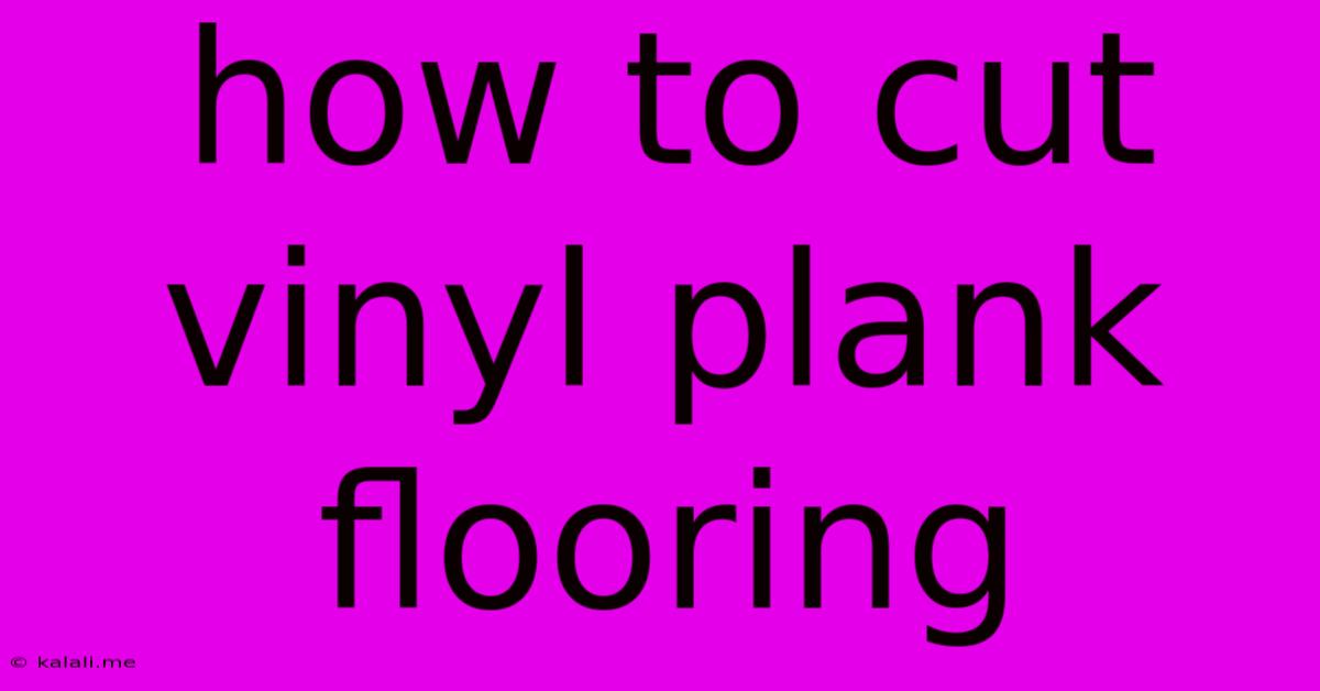 How To Cut Vinyl Plank Flooring