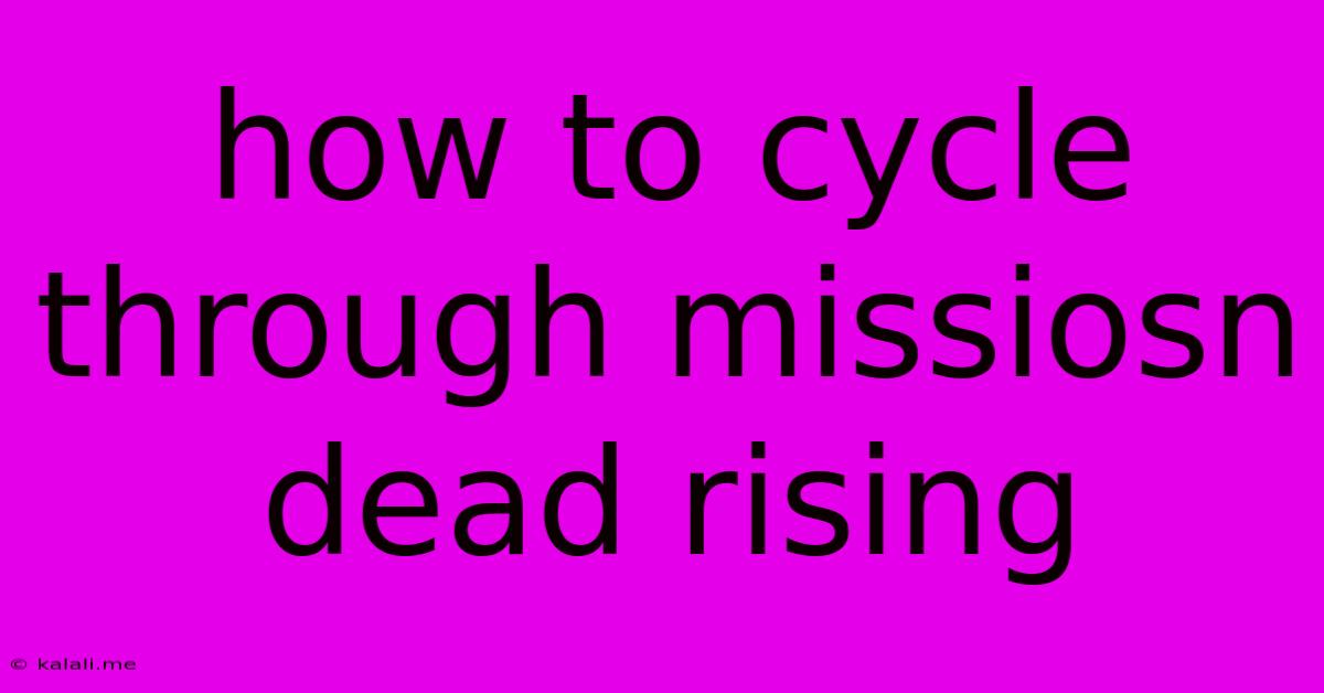 How To Cycle Through Missiosn Dead Rising