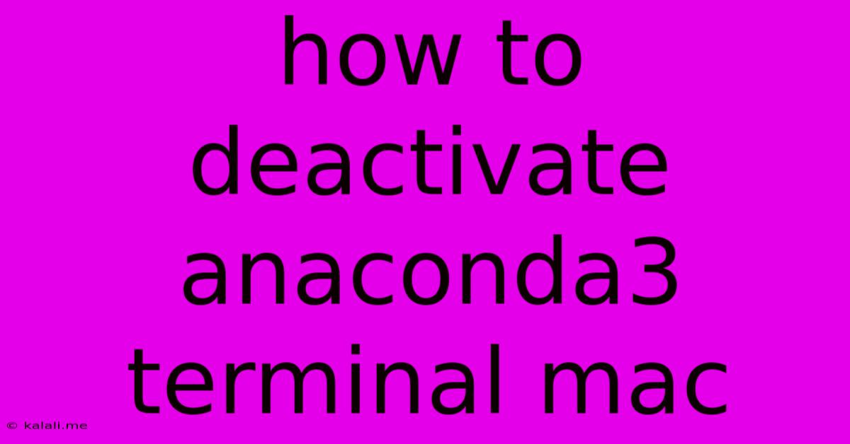 How To Deactivate Anaconda3 Terminal Mac