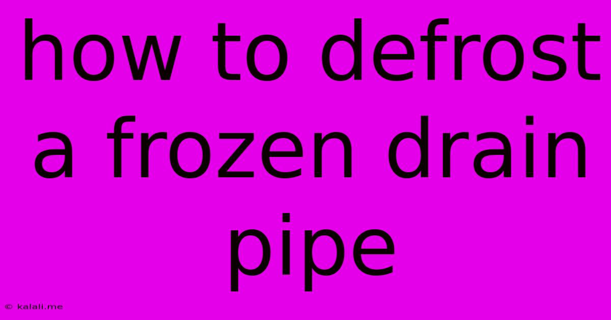 How To Defrost A Frozen Drain Pipe