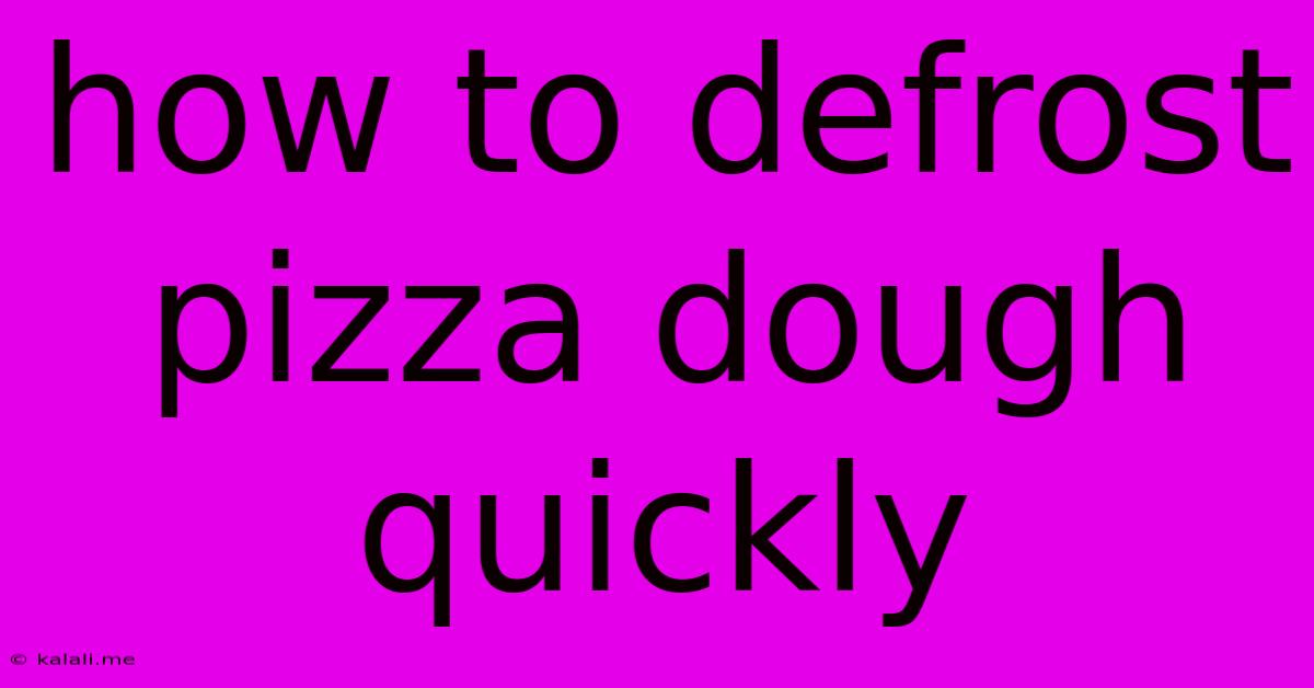How To Defrost Pizza Dough Quickly