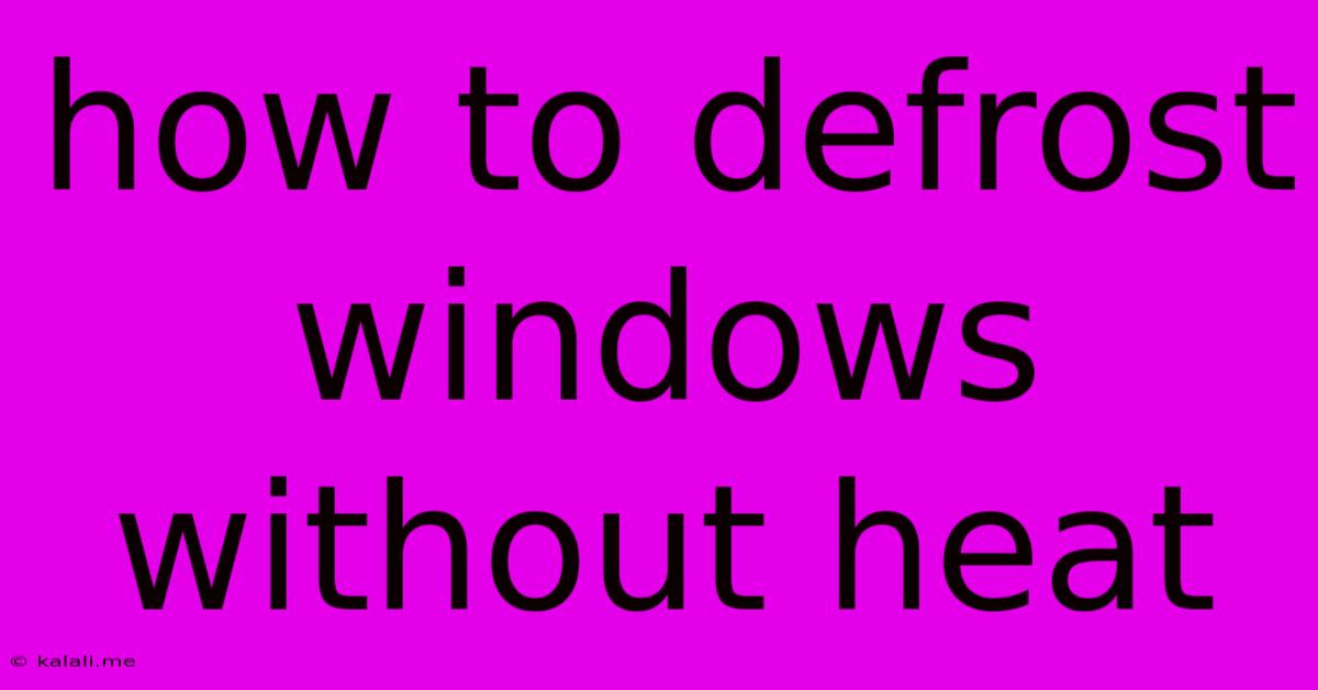 How To Defrost Windows Without Heat