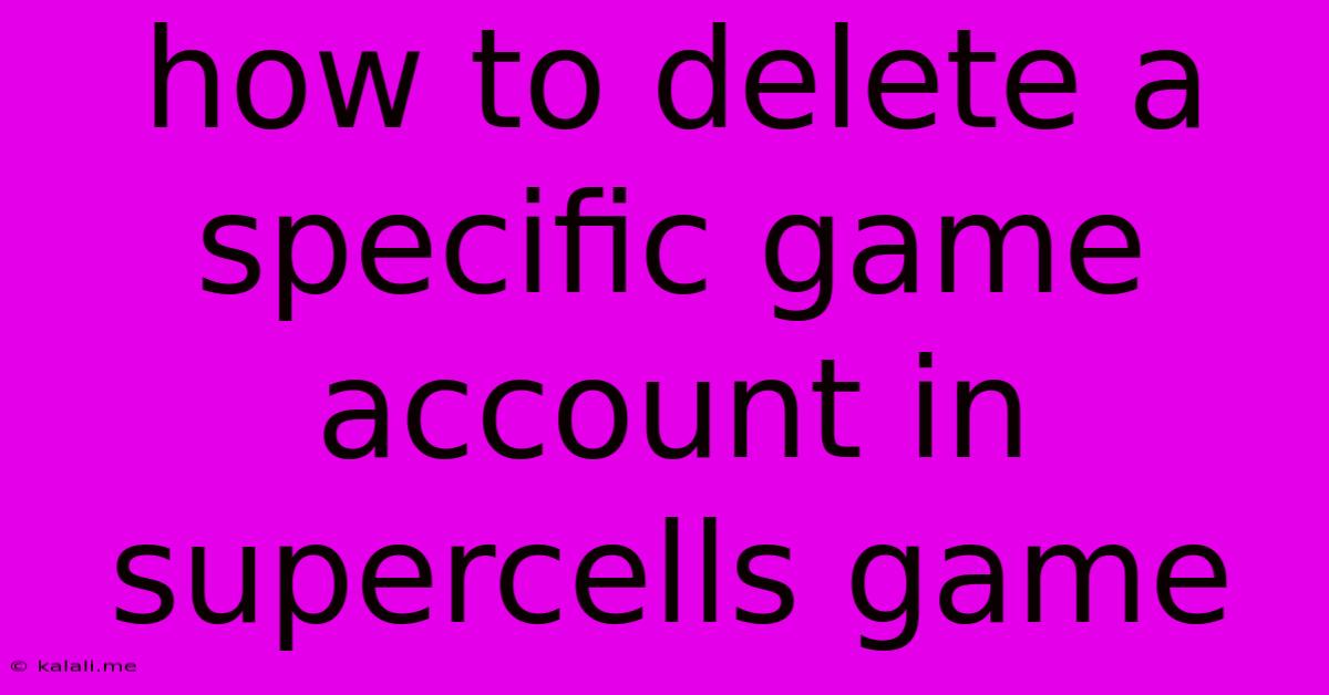 How To Delete A Specific Game Account In Supercells Game