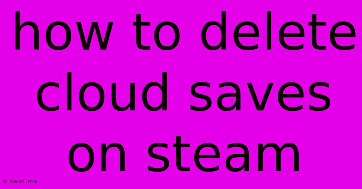 How To Delete Cloud Saves On Steam