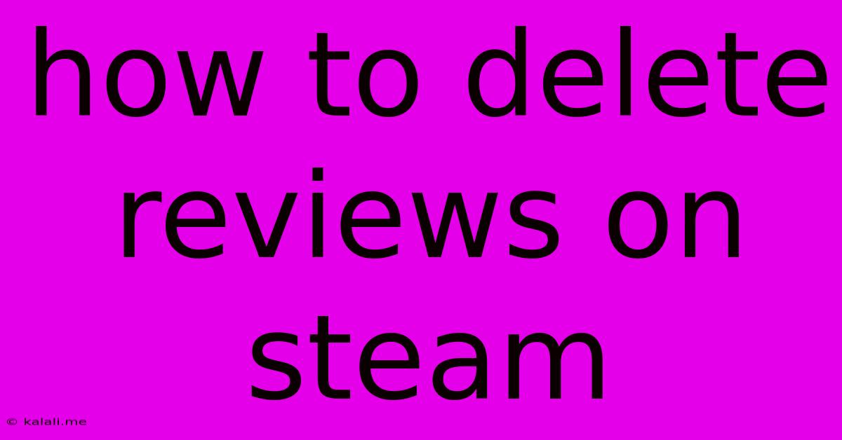 How To Delete Reviews On Steam
