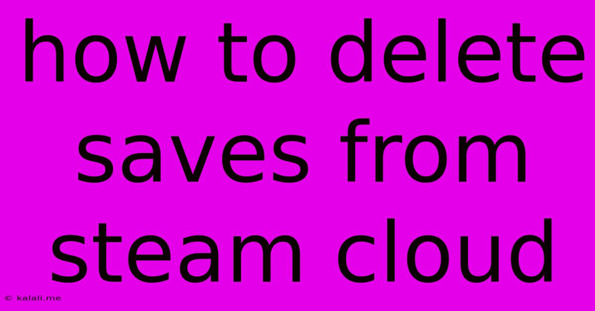 How To Delete Saves From Steam Cloud