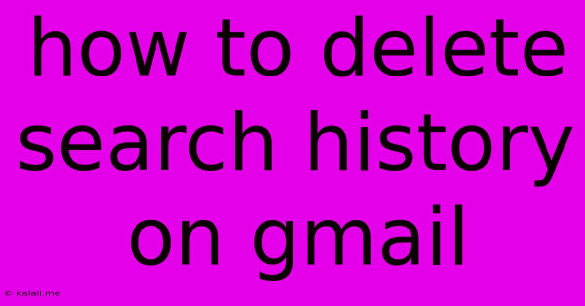 How To Delete Search History On Gmail