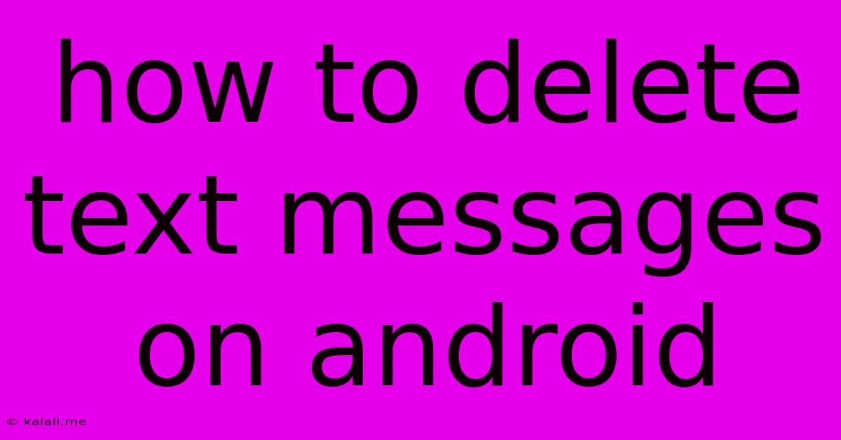How To Delete Text Messages On Android