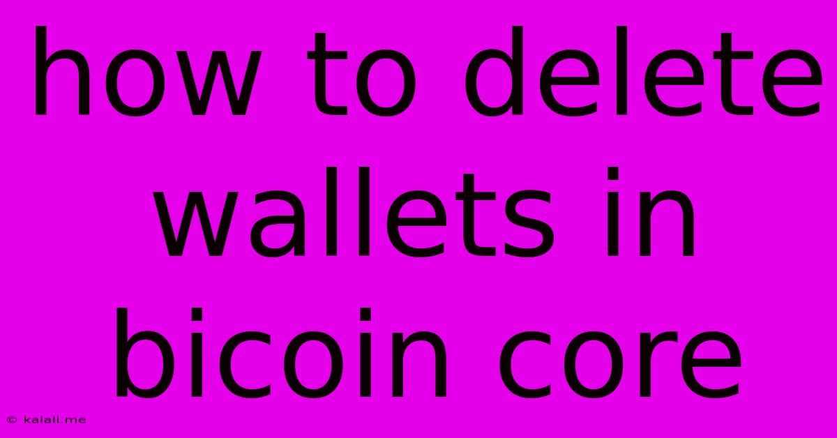 How To Delete Wallets In Bicoin Core
