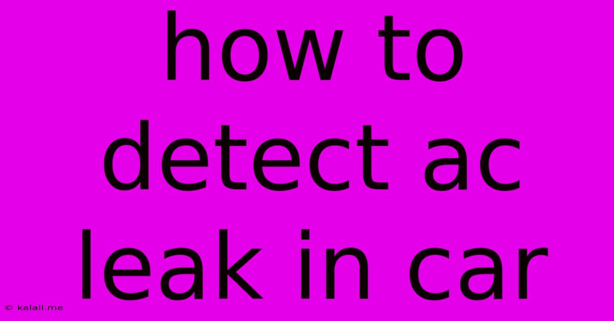 How To Detect Ac Leak In Car