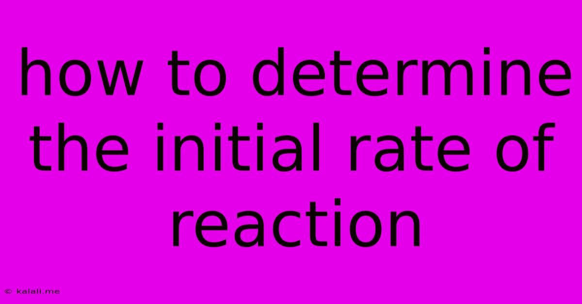 How To Determine The Initial Rate Of Reaction