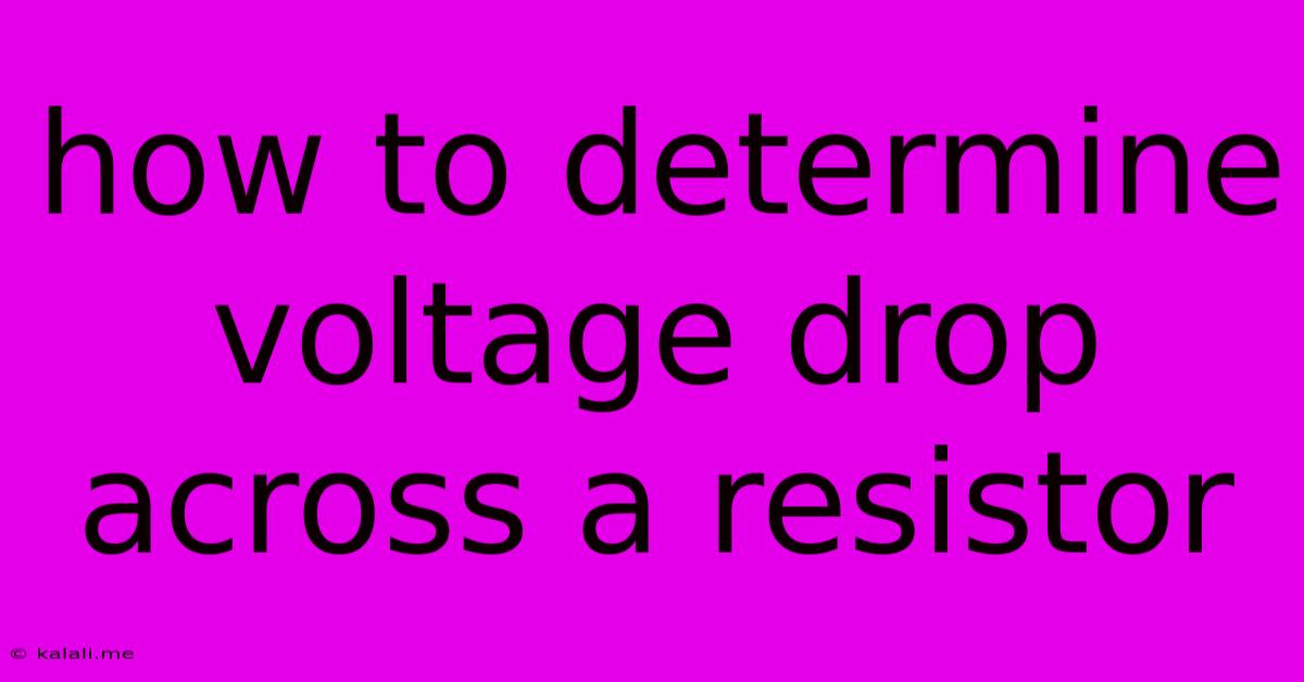 How To Determine Voltage Drop Across A Resistor