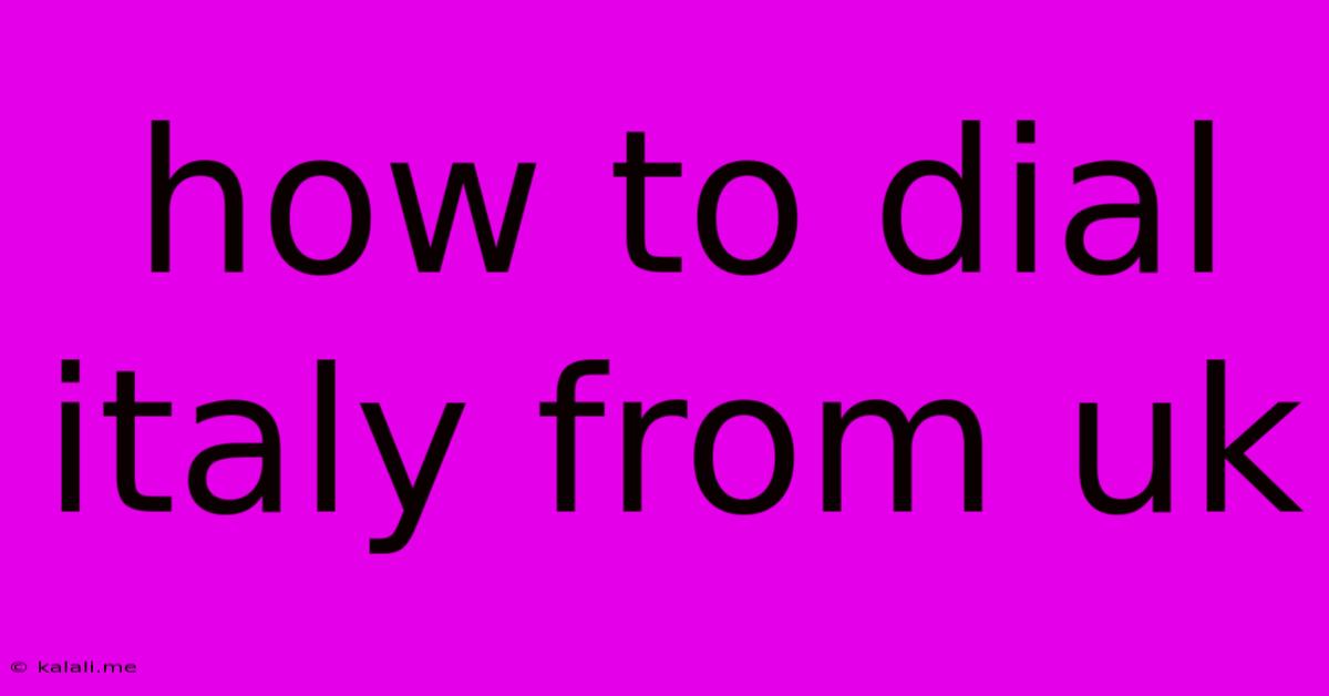 How To Dial Italy From Uk