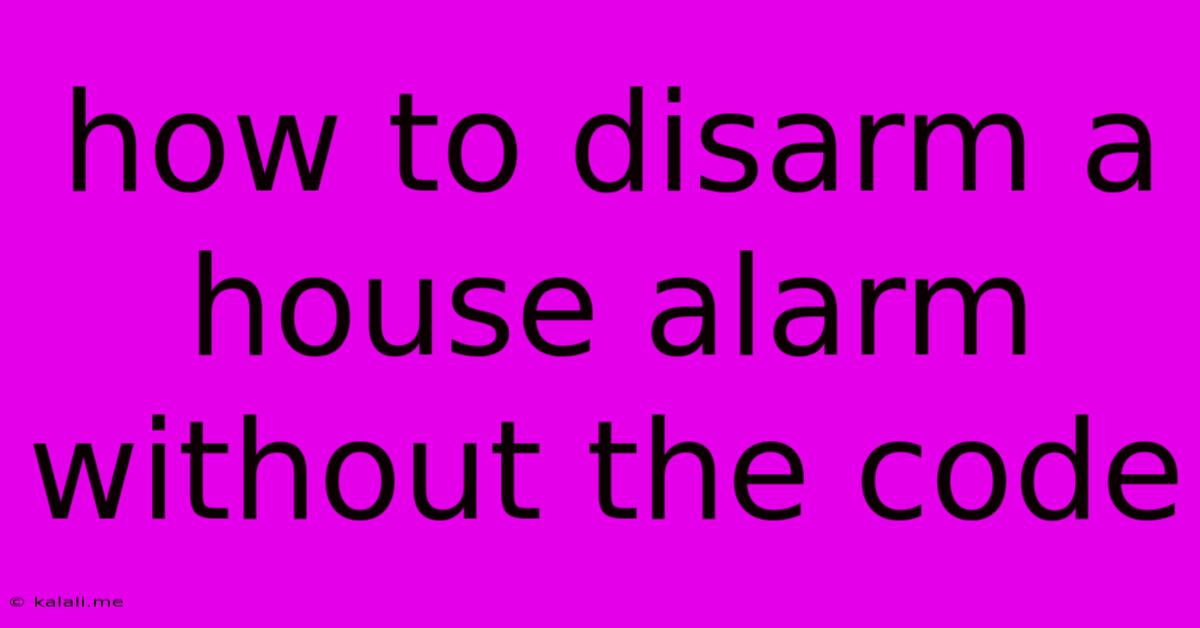 How To Disarm A House Alarm Without The Code