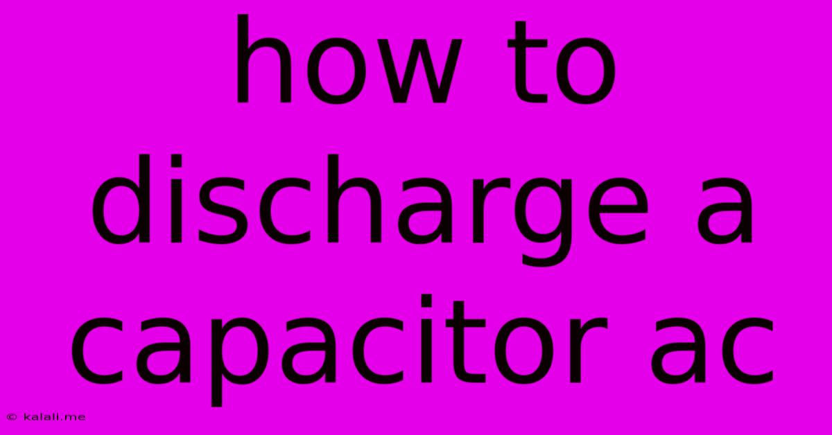 How To Discharge A Capacitor Ac