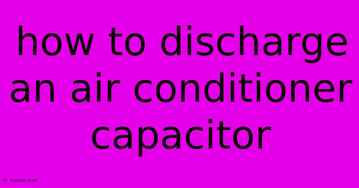 How To Discharge An Air Conditioner Capacitor