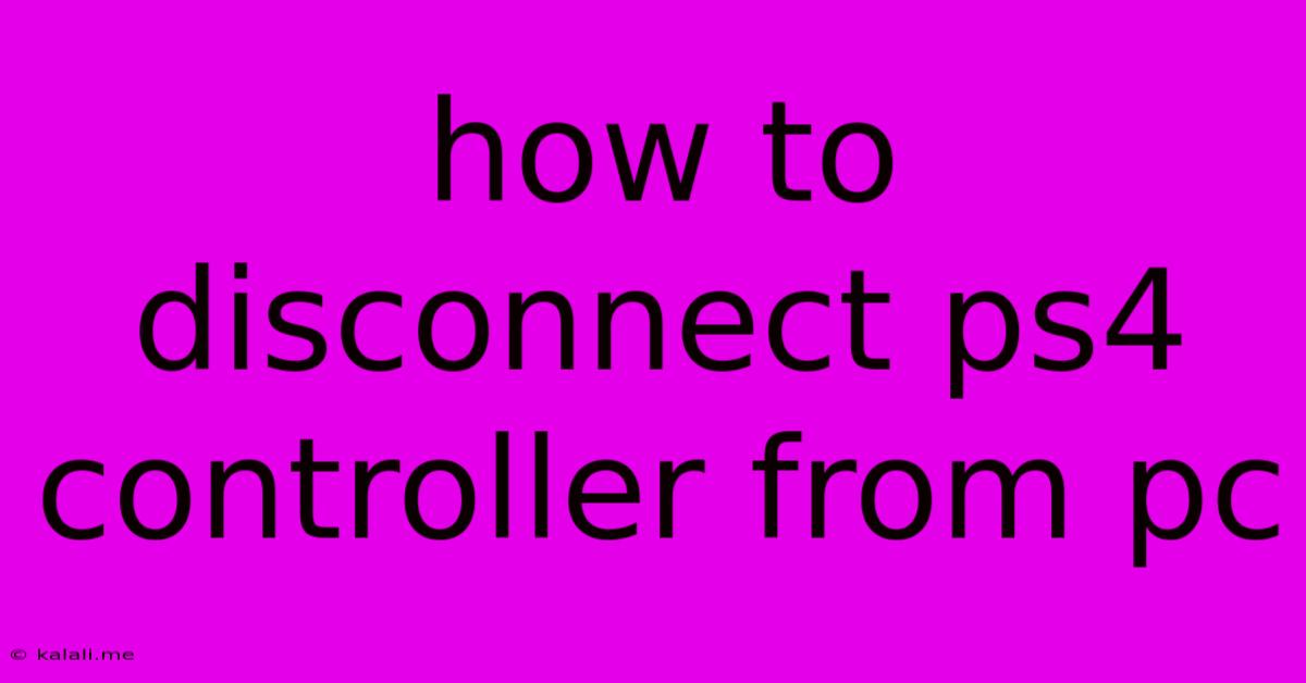 How To Disconnect Ps4 Controller From Pc