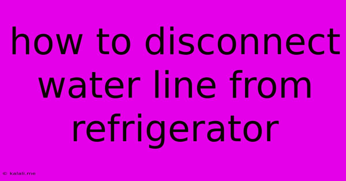How To Disconnect Water Line From Refrigerator