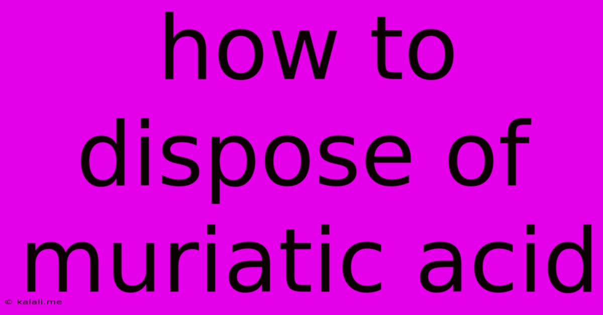 How To Dispose Of Muriatic Acid