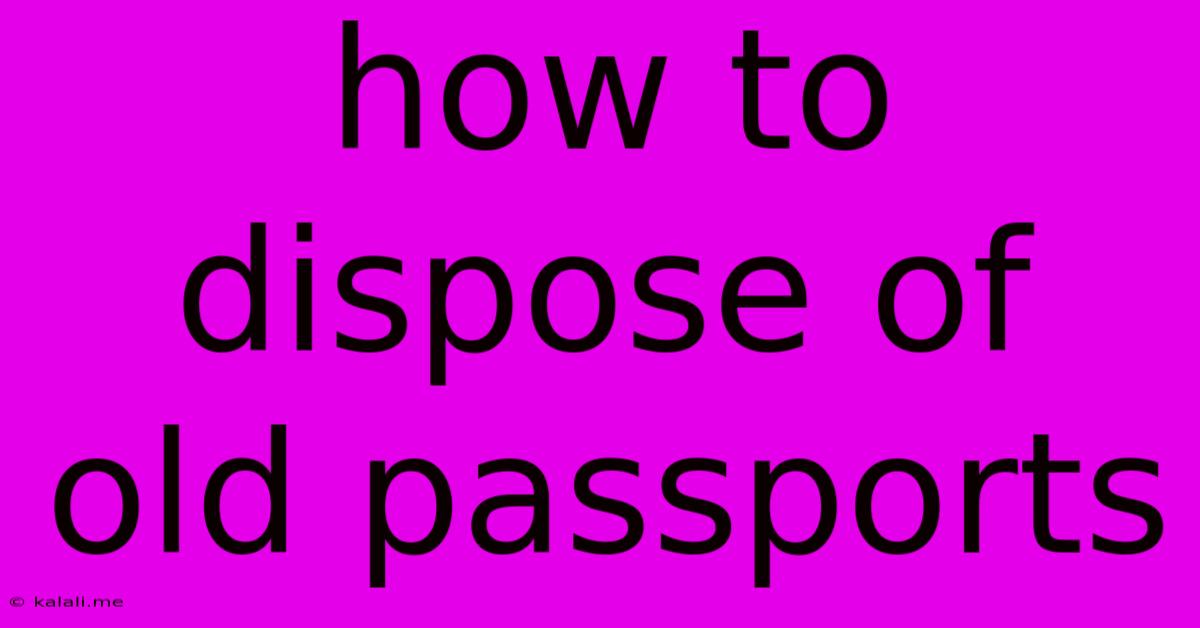 How To Dispose Of Old Passports