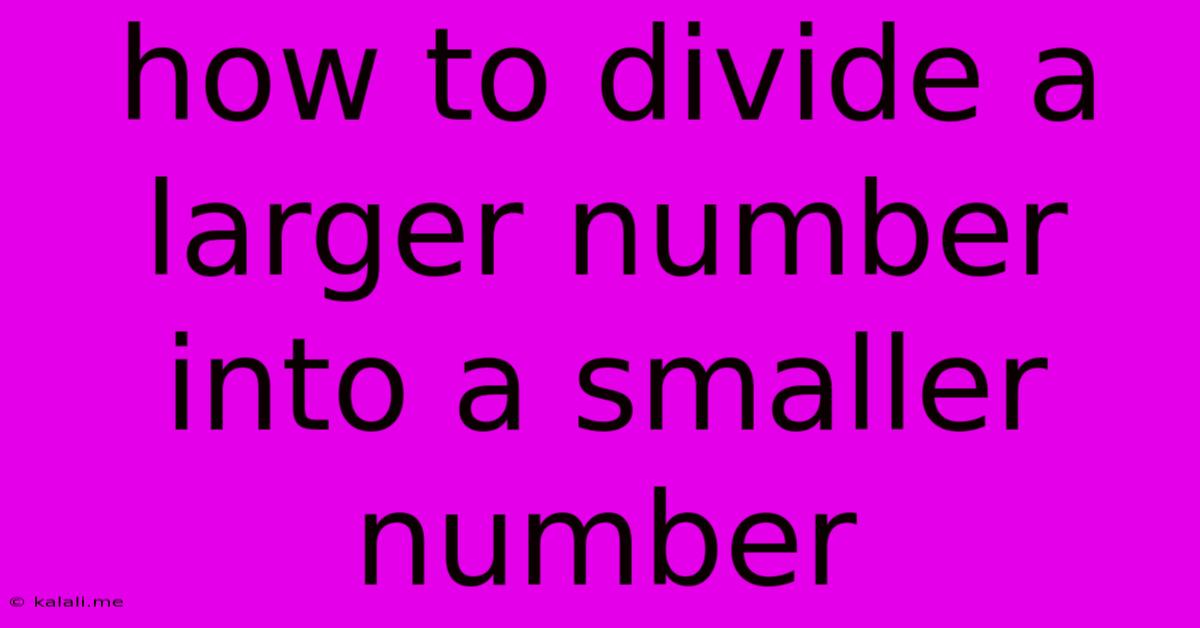 How To Divide A Larger Number Into A Smaller Number
