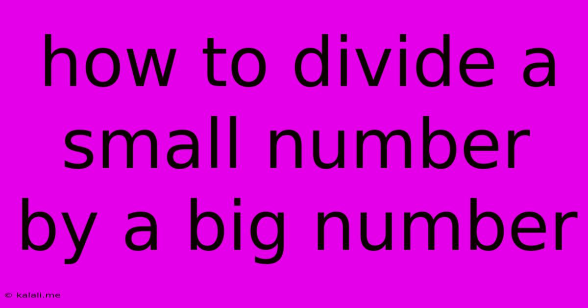 How To Divide A Small Number By A Big Number