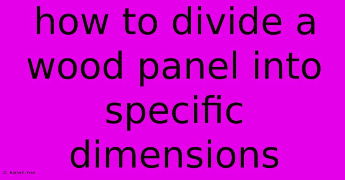 How To Divide A Wood Panel Into Specific Dimensions