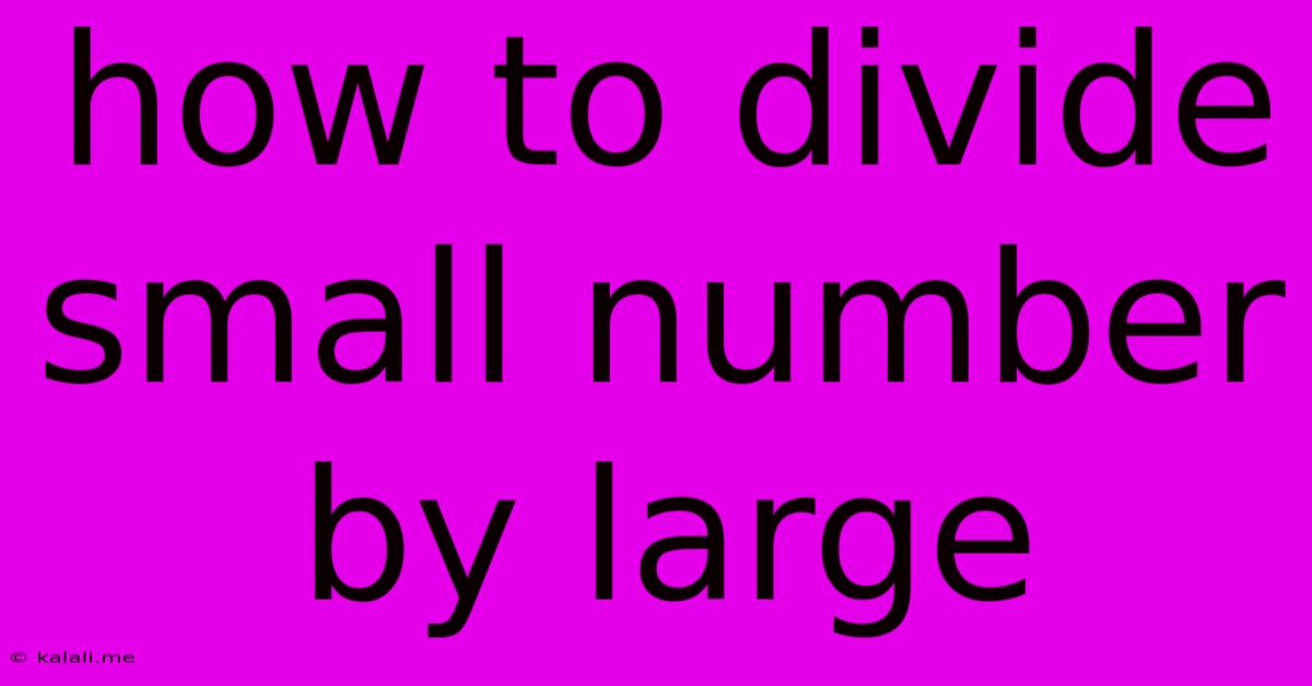How To Divide Small Number By Large