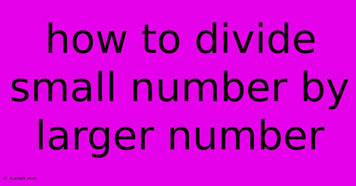 How To Divide Small Number By Larger Number