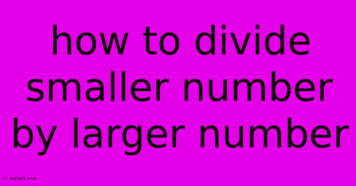 How To Divide Smaller Number By Larger Number