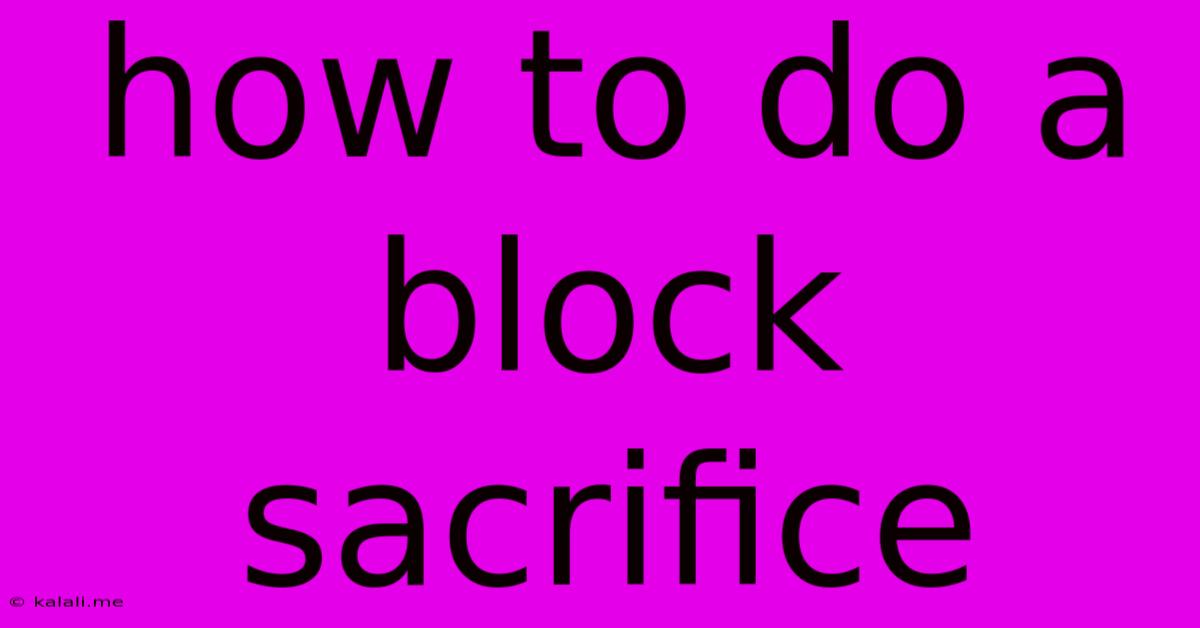 How To Do A Block Sacrifice