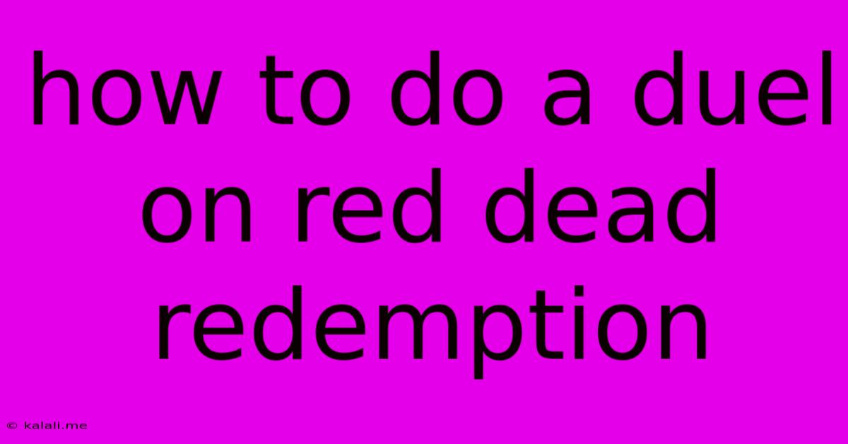 How To Do A Duel On Red Dead Redemption