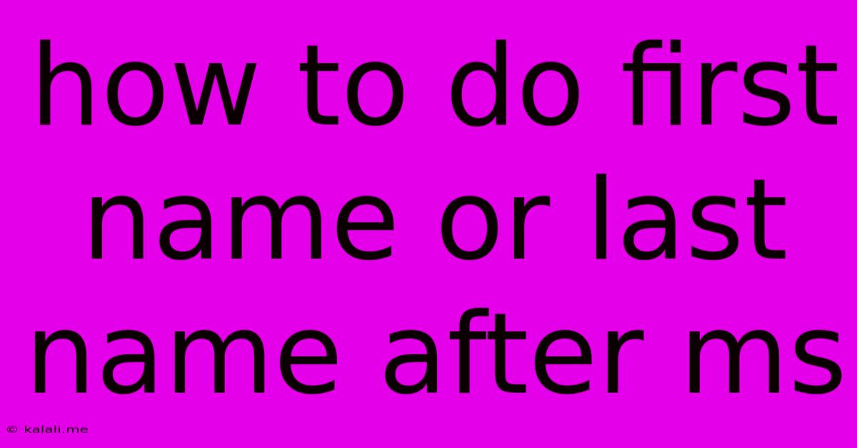 How To Do First Name Or Last Name After Ms