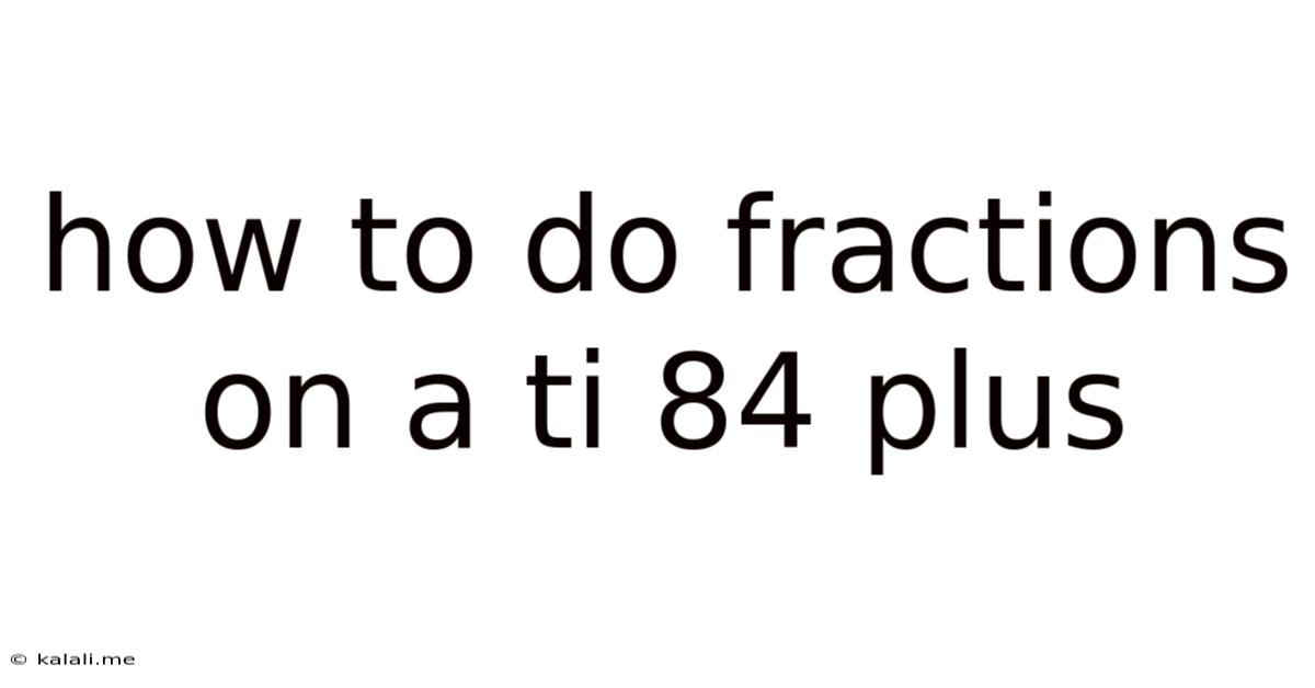 How To Do Fractions On A Ti 84 Plus