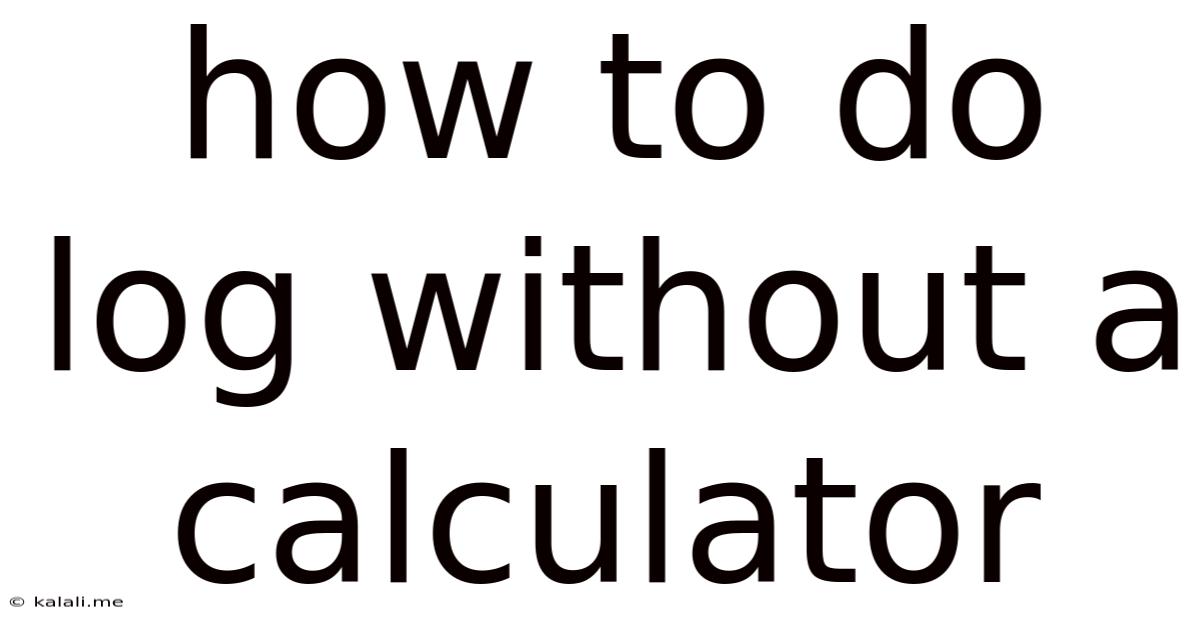 How To Do Log Without A Calculator