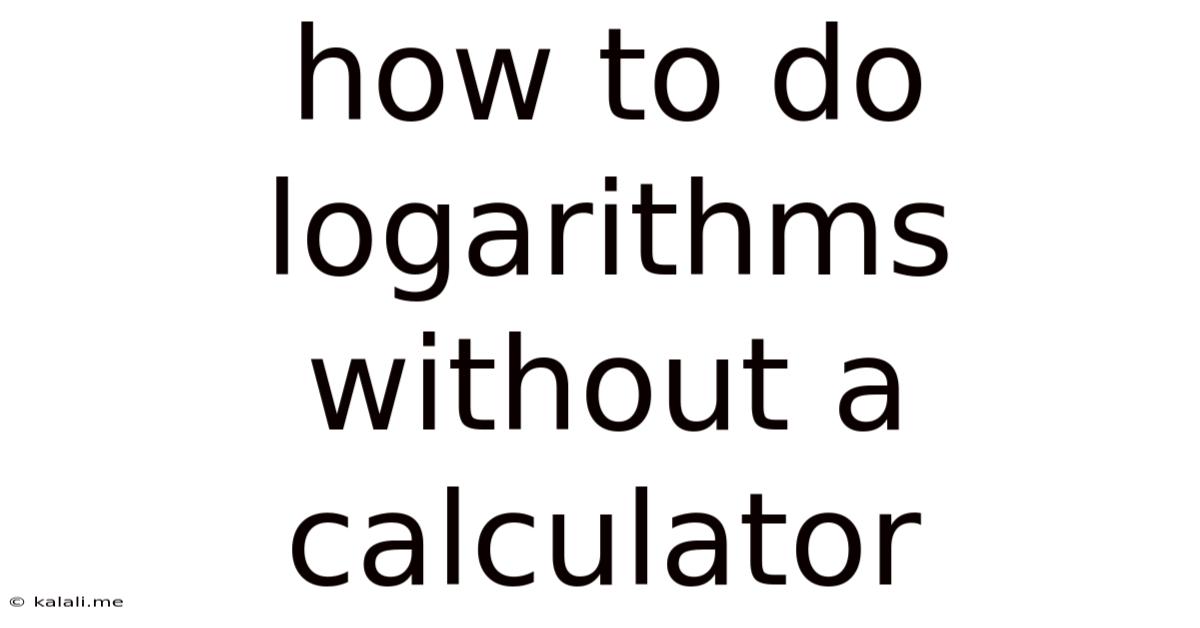 How To Do Logarithms Without A Calculator